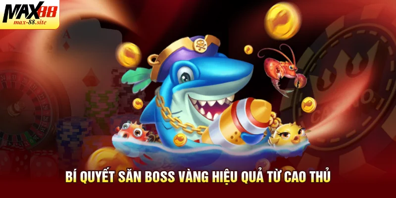 Bí quyết săn boss vàng hiệu quả từ cao thủ