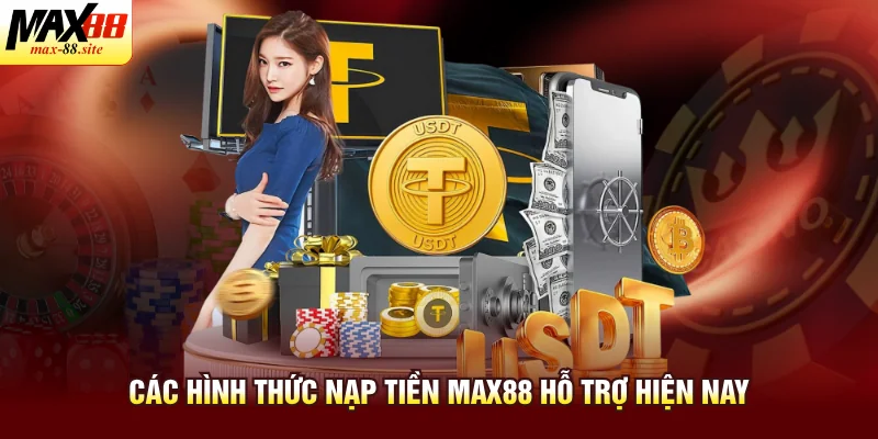 Các hình thức nạp tiền Max88 hỗ trợ hiện nay