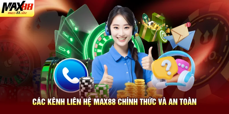 Các kênh liên hệ Max88 chính thức và an toàn