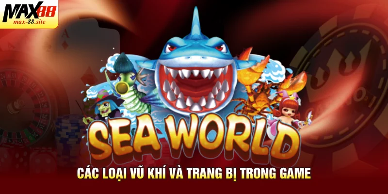 Các loại vũ khí và trang bị trong game