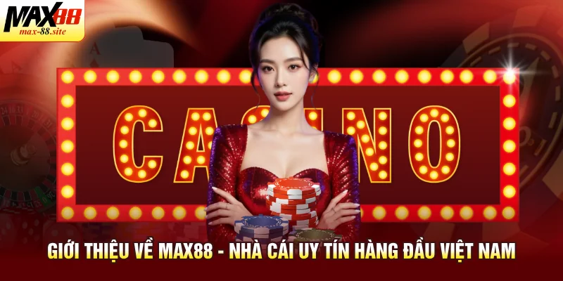 Giới thiệu về Max88 - nhà cái uy tín hàng đầu Việt Nam