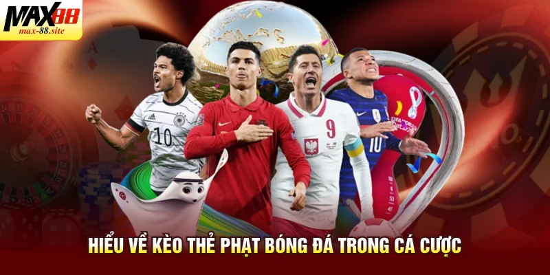 Hiểu về kèo thẻ phạt bóng đá trong cá cược