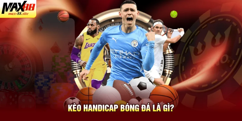 Kèo handicap bóng đá là gì?
