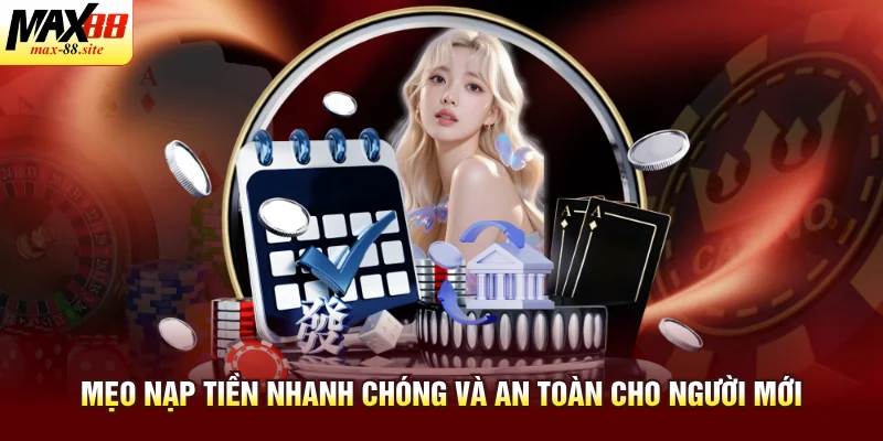 Mẹo nạp tiền nhanh chóng và an toàn cho người mới