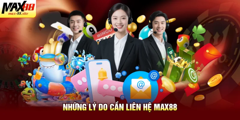 Những lý do cần liên hệ Max88