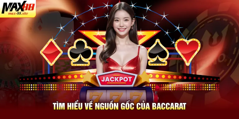 Tìm hiểu về nguồn gốc của Baccarat