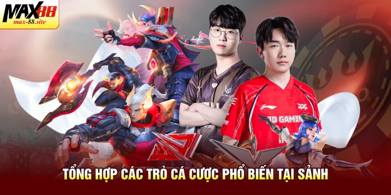 Tổng hợp các trò cá cược phổ biến tại sảnh