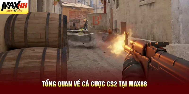 Tổng quan về cá cược CS2 tại Max88