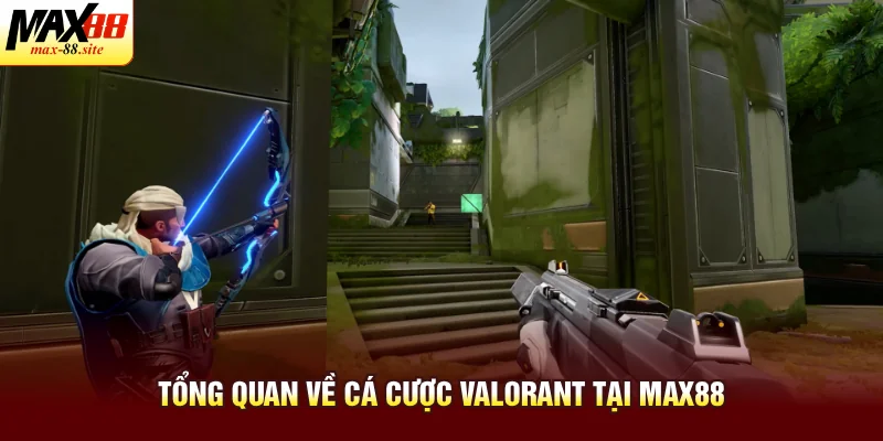 Tổng quan về cá cược Valorant tại Max88