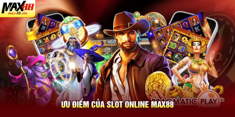 Ưu điểm của slot online Max88